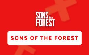 Kom alles te weten over de nieuwe Sons Of The Forest!